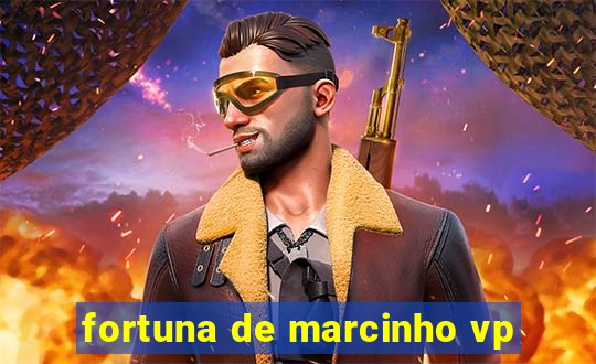 fortuna de marcinho vp